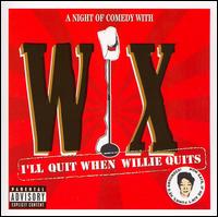 Wix - I'll Quit When Willie Quits [CD/DVD] lyrics