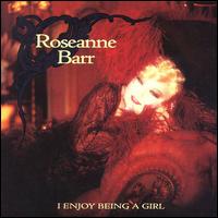 Roseanne Barr - I Enjoy Being a Girl lyrics