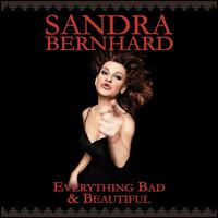 Sandra Bernhard - Everything Bad & Beautiful [live] lyrics