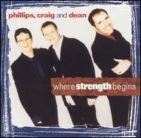 Phillips, Craig & Dean - Where Strength Begins lyrics