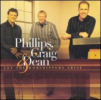 Phillips, Craig & Dean - Let the Worshipers Arise lyrics