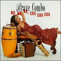 Brave Combo - No, No, No, Cha Cha Cha lyrics
