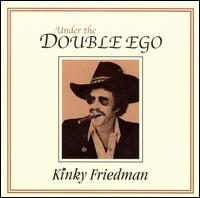 Kinky Friedman - Under the Double Ego lyrics