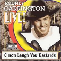 Rodney Carrington - Live: C'mon Laugh You Bastards lyrics