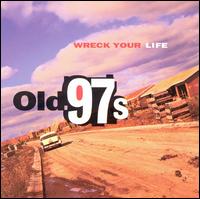 Old 97's - Wreck Your Life lyrics