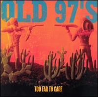 Old 97's - Too Far to Care lyrics