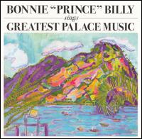 Bonnie "Prince" Billy - Sings Greatest Palace Music lyrics