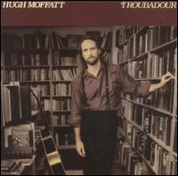 Hugh Moffatt - Troubadour lyrics