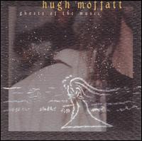 Hugh Moffatt - Ghosts of the Music lyrics