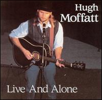 Hugh Moffatt - Live and Alone lyrics