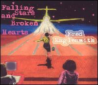 Fred Eaglesmith - Falling Stars and Broken Hearts lyrics