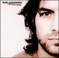 Bob Schneider - Lonelyland lyrics