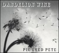 Pie Eyed Pete - Dandelion Wine lyrics