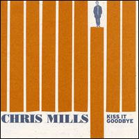 Chris Mills - Kiss It Goodbye lyrics