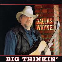 Dallas Wayne - Big Thinkin' lyrics