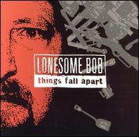 Lonesome Bob - Things Fall Apart lyrics