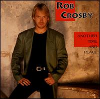 Rob Crosby - Another Time & Place lyrics