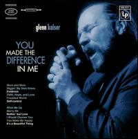 Glenn Kaiser - You Made a Difference in Me lyrics