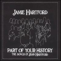 Jamie Hartford - Part of Your History: The Songs of John Hartford lyrics