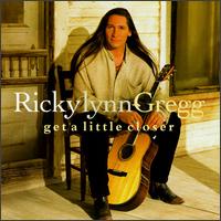 Ricky Lynn Gregg - Get a Little Closer lyrics