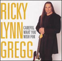 Ricky Lynn Gregg - Careful What You Wish For lyrics