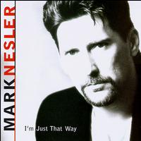 Mark Nesler - I'm Just That Way lyrics