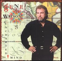 Gene Watson - Uncharted Mind lyrics