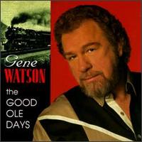 Gene Watson - The Good Ole Days lyrics