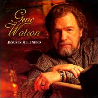 Gene Watson - Jesus Is All I Need lyrics