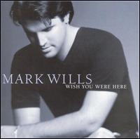 Mark Wills - Wish You Were Here lyrics