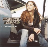 Gretchen Wilson - All Jacked Up lyrics