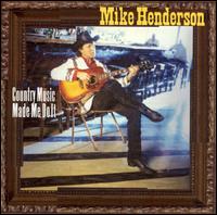 Mike Henderson - Country Music Made Me Do It lyrics