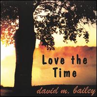 David M. Bailey - Love the Time lyrics