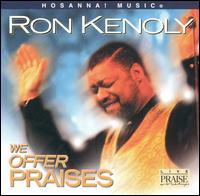 Ron Kenoly - We Offer Praises lyrics