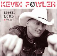 Kevin Fowler - Loose, Loud & Crazy lyrics