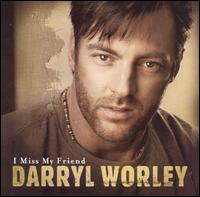 Darryl Worley - I Miss My Friend lyrics
