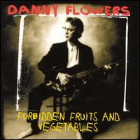 Danny Flowers - Forbidden Fruits and Vegetables lyrics
