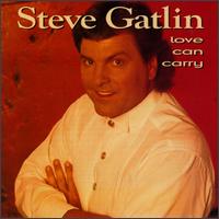 Steve Gatlin - Love Can Carry lyrics