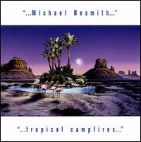 Michael Nesmith - Tropical Campfires lyrics