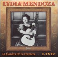 Lydia Mendoza - La Alondra de la Frontera: Live lyrics