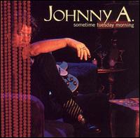 Johnny A. - Sometime Tuesday Morning lyrics