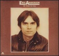 Eric Andersen - Be True to You lyrics