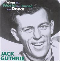 Jack Guthrie - When the World Has Turned You Down lyrics