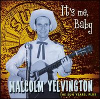 Malcolm Yelvington - It's Me Baby: The Sun Years Plus lyrics