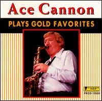 Ace Cannon - Ace Cannon Plays Gold Favorites lyrics