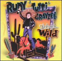 Rudy "Tutti" Grayzell - Let's Get Wild lyrics