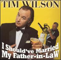 Tim Wilson - I Should've Married My Father-In-Law lyrics