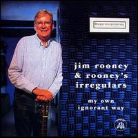 Jim Rooney - My Own Ignorant Way lyrics