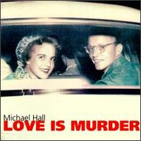 Michael Hall - Love Is Murder lyrics