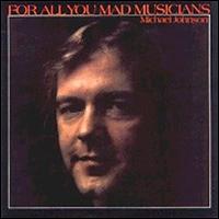 Michael Johnson - For All You Mad Musicians lyrics